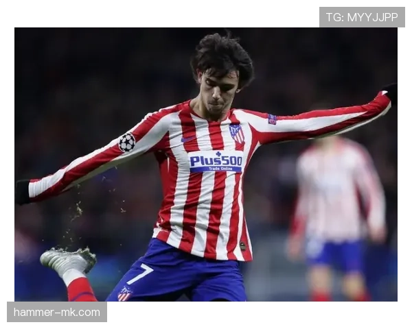 菲利克斯状态回暖助马竞上演多场关键逆转 菲利克斯状态回暖助马竞上演多场关键逆转